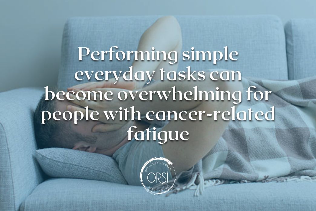 Cancer-Related Fatigue - Cancer Care | Oncology Recovery Services Inc
